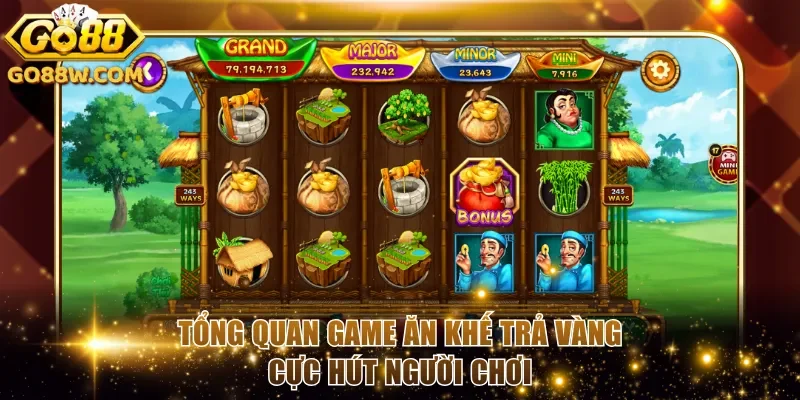 Tổng quan game Ăn Khế Trả Vàng cực hút người chơi